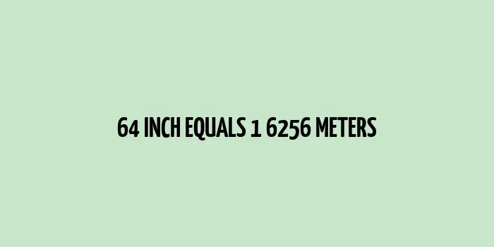 64 inch to m (Inches to Meters)