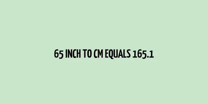 65 inch to cm (Inches to Centimeter)