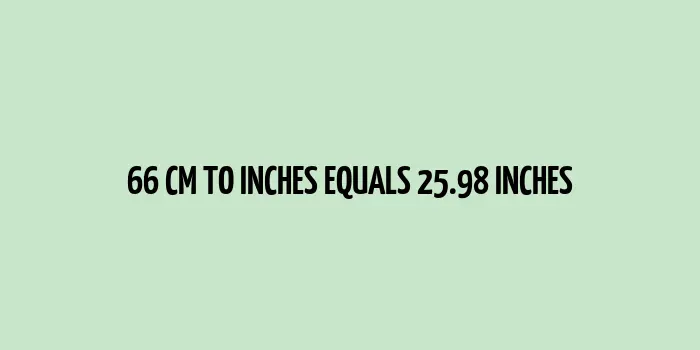 A conversion illustration of 66 cm equaling 25.98 inches 