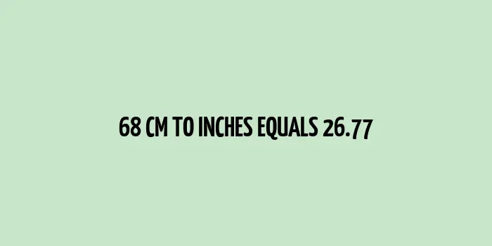 68 cm to inches equals 26.77