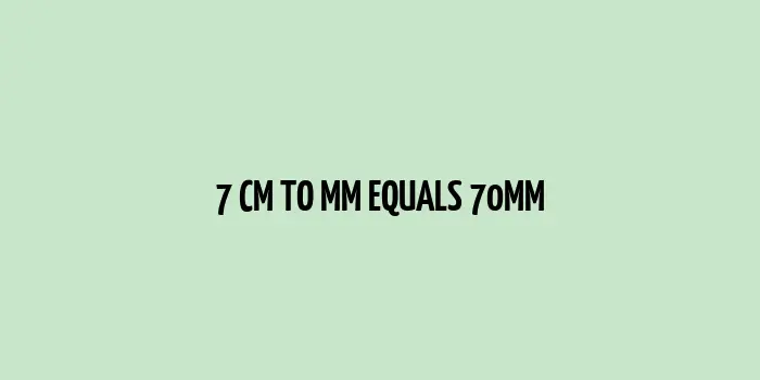 Conversion of 7 cm tomm: numerical chart showing 7cm equals 70mm