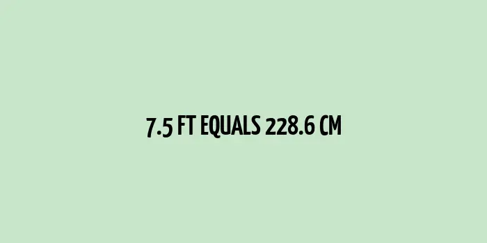 7.5 ft to cm (Feet to Centimeters)