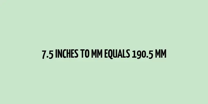 7.5 inches to mm (Inches to Millimeters)