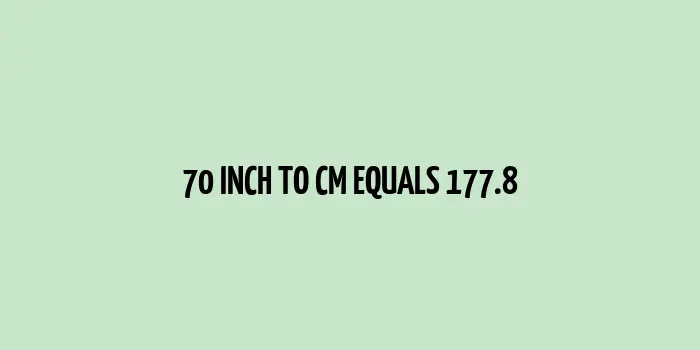 70 inch to cm (Inches to Centimeter)