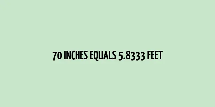 70 inches to feet (Inches to Feet)