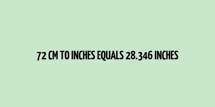 72 cm to inches (Centimeter to Inches)