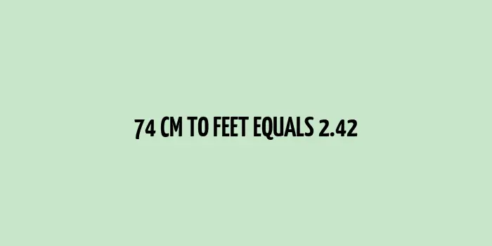 74 cm to Feet (Conversion of 74 Centimeters to Feet)