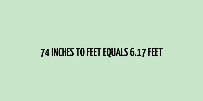 74 inches to feet (Inches to Feet)