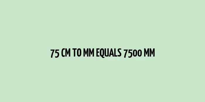 75 cm to mm (Centimeter to Millimeter)