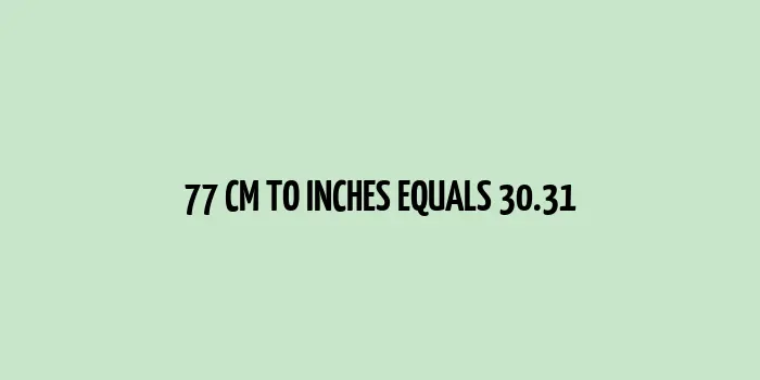 77 cm to inches (Centimeter to Inches)