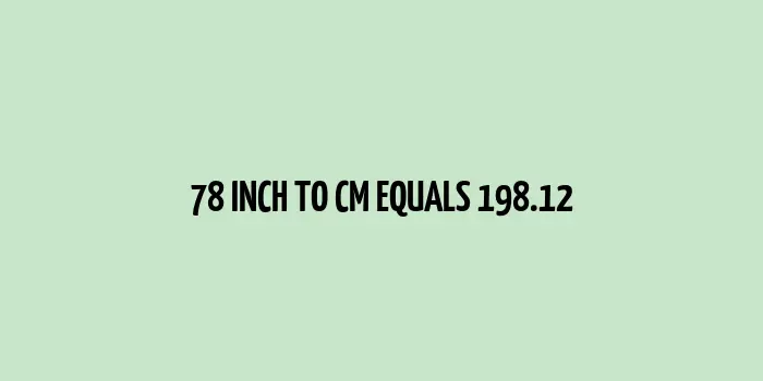 78 inch to cm (Inches to Centimeter)