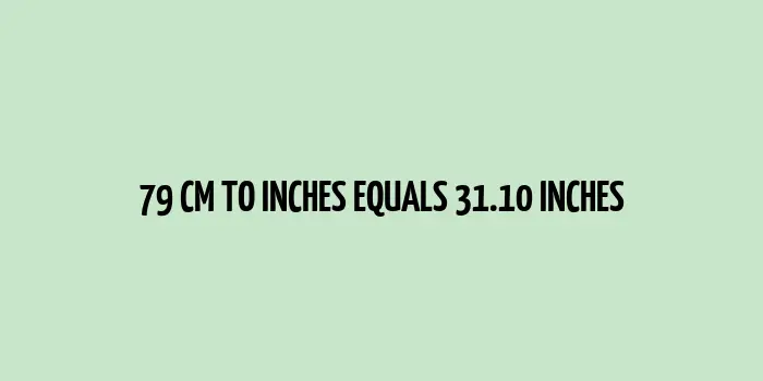 79 cm to inches (Centimeter to Inches)