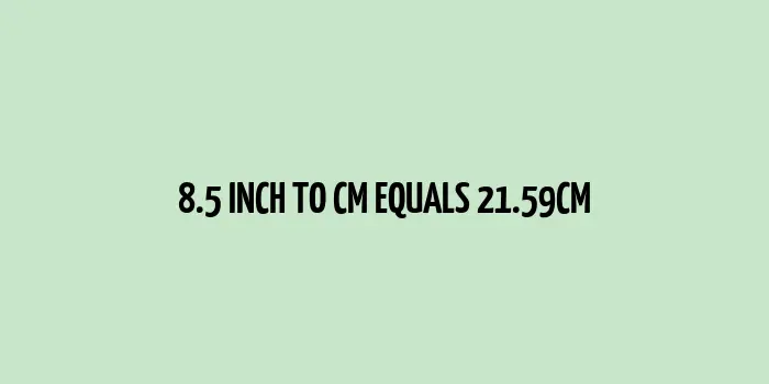 8.5 inch to cm (Inches to Centimeter)