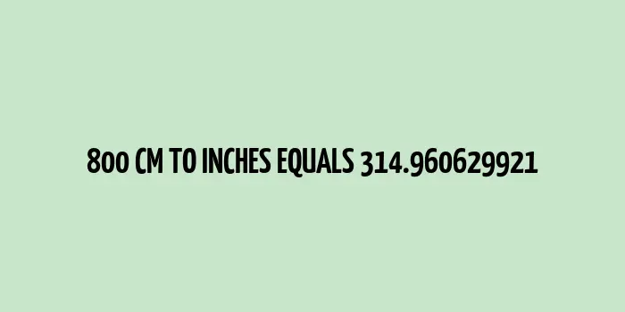 800 cm to inches (Centimeter to Inches)