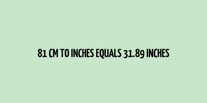 81 cm to inches (Centimeter to Inches)