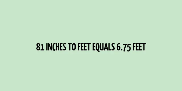 81 inches to feet (Inches to Feet)