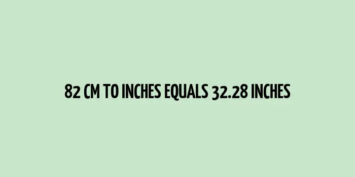 82 cm to inches (Centimeter to Inches)