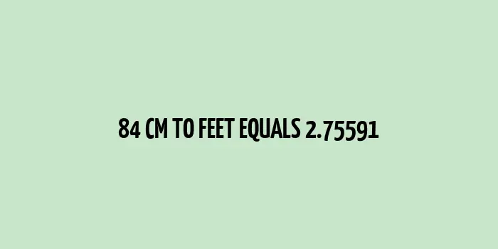 84 cm to Feet (Conversion of 84 cm to Feet)