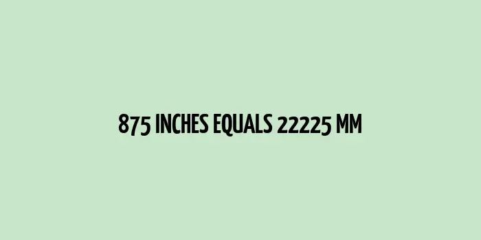 875 inches to mm (Inches to Millimeters)