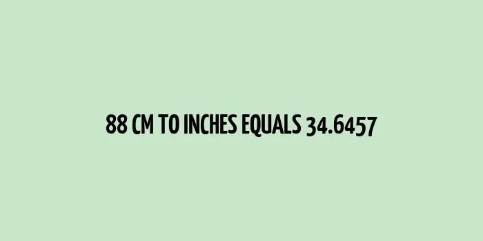 88 cm to inches (Centimeter to Inches)