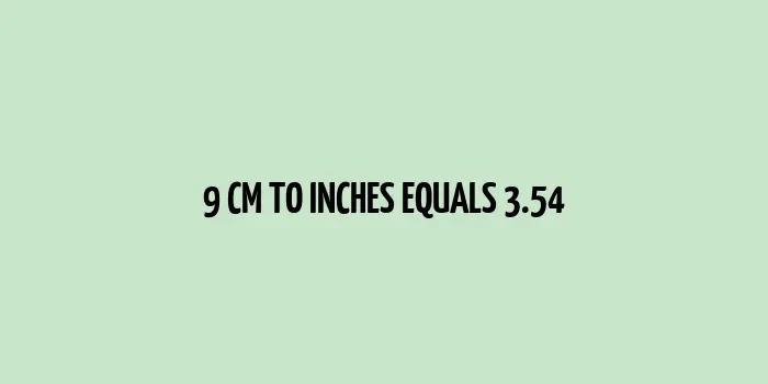 9 cm to inches (Centimeter to Inches)