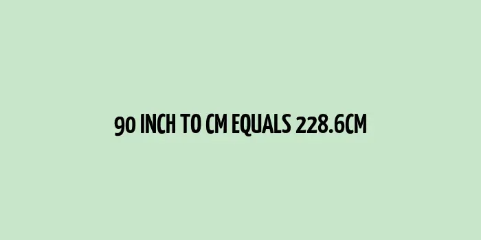 90 inch to cm (Inches to Centimeter)