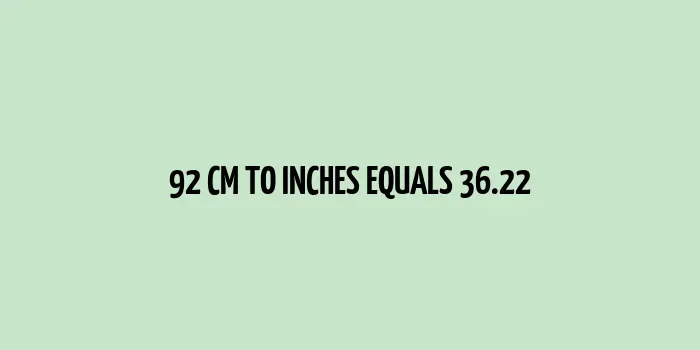 92 cm to inches (Centimeter to Inches)