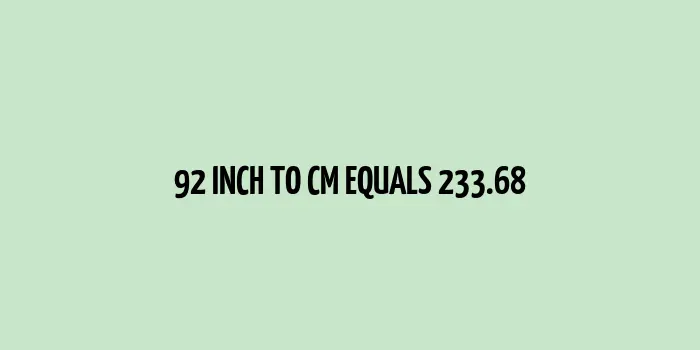 92 inch to cm (Inches to Centimeter)