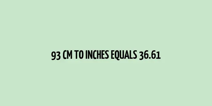 93 cm to inches (Centimeter to Inches)