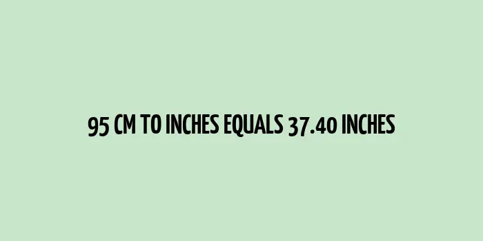 95 cm to inches (Centimeter to Inches)