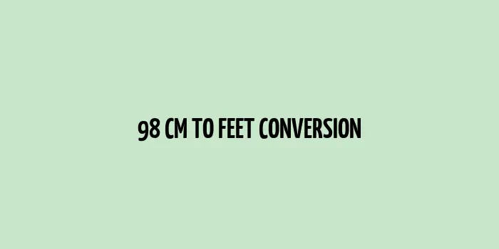 From Cm to Feet (98 Centimeters to Feet)